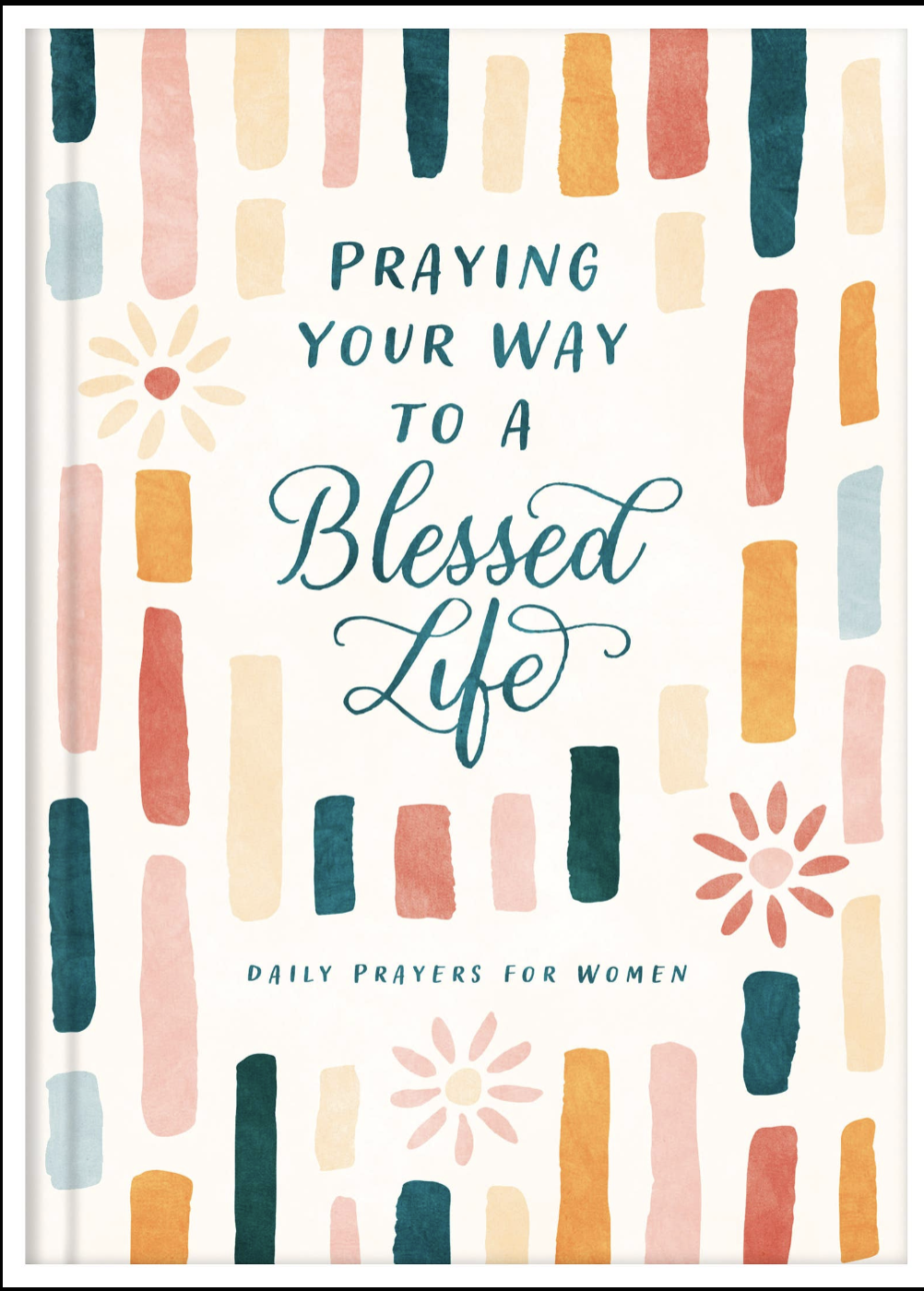 Praying Your Way to a Blessed Life : Daily Prayers for Women